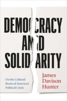 Image for Democracy and Solidarity : On the Cultural Roots of America's Political Crisis