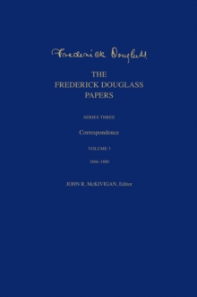 Image for The Frederick Douglass Papers: Series Three: Correspondence, Volume 3: 1866-1880