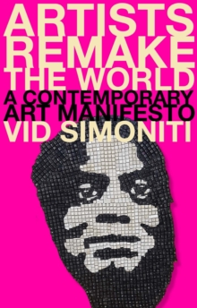 Image for Artists Remake the World: A Contemporary Art Manifesto