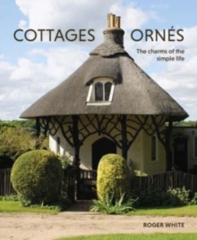 Cottages ornes: The Charms of the Simple Life