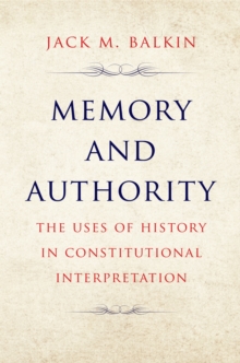 Image for Memory and Authority: The Uses of History in Constitutional Interpretation