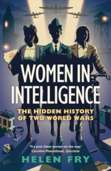 Women in Intelligence: The Hidden History of Two World Wars