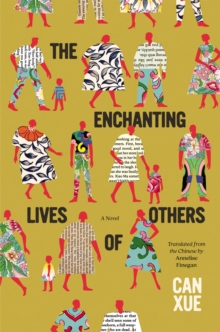 The Enchanting Lives of Others: A Novel - Can Xue, Can Xue
