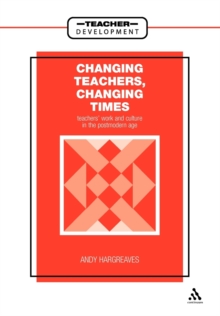 Image for Changing Teachers, Changing Times : Teachers' Work and Culture in the Postmodern Age