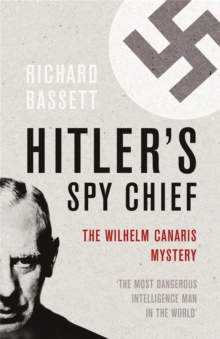 Hitler’s Spy Chief: The Wilhelm Canaris Mystery