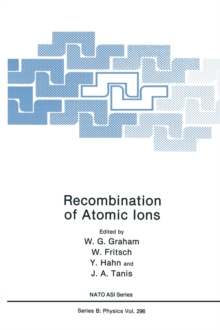 Image for Recombination of Atomic Ions : Proceedings of a NATO ARW Held in Newcastle, Northern Ireland, United Kingdom, October 6-9, 1991