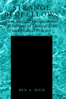 Image for Strange Bedfellows: How Medical Jurisprudence has Influenced Medical Ethics and Medical Practice
