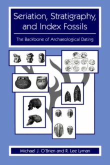 Image for Seriation, stratigraphy, and index fossils: the backbone of archaeological dating