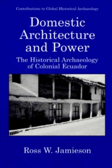 Image for Domestic Architecture and Power: The Historical Archaeology of Colonial Ecuador