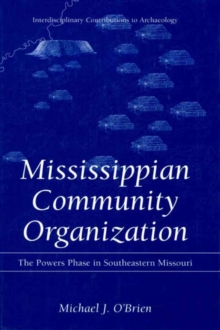 Image for Mississippian Community Organization: The Powers Phase in Southeastern Missouri
