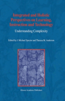 Image for Integrated and holistic perspectives on learning, instruction and technology: understanding complexity