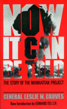 Image for Now It Can Be Told : The Story Of The Manhattan Project