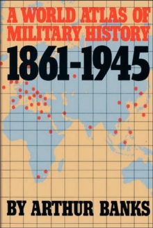 World Atlas Of Military History 1861-1945