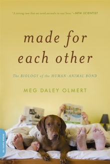 Image for Made for Each Other : The Biology of the Human-Animal Bond