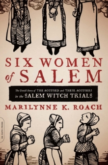 Image for Six women of Salem: the untold story of the accused and their accusers in the Salem Witch Trials