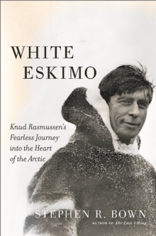 Image for White Eskimo : Knud Rasmussen's fearless journey into the heart of the Arctic