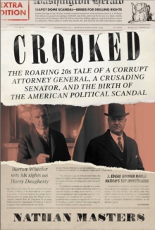 Image for Crooked  : the roaring twenties tale of a corrupt attorney general, a crusading senator, and the birth of the American political scandal