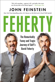 Image for Feherty  : the remarkably funny and tragic journey of golf's David Feherty