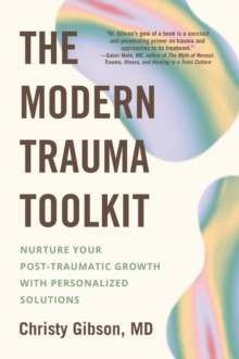 Image for The Modern Trauma Toolkit : Nurture Your Post-Traumatic Growth with Personalized Solutions