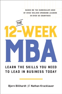 Image for The 12-Week MBA : Learn the Skills You Need to Lead in Business Today