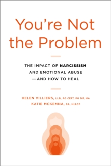Image for You're Not the Problem : The Impact of Narcissism and Emotional Abuse and How to Heal
