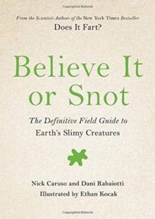 Image for Believe it or snot  : the definitive field guide to Earth's slimy creatures