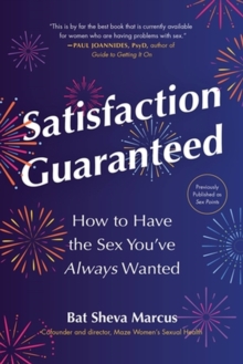 Satisfaction Guaranteed: How to Have the Sex You’ve Always Wanted