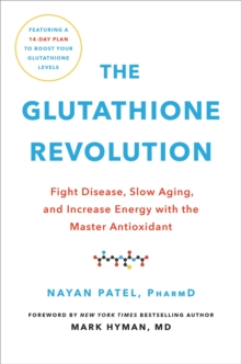 The Glutathione Revolution: Fight Disease, Slow Aging, and Increase Energy with the Master Antioxidant