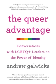 The Queer Advantage: Conversations with LGBTQ+ Leaders on the Power of Identity