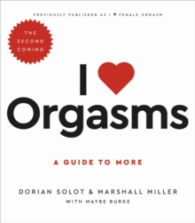 I Love Orgasms: A Guide to More