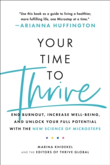 Image for Your Time to Thrive : End Burnout, Increase Well-being, and Unlock Your Full Potential with the New Science of Microsteps
