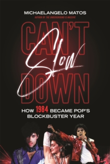 Can’t Slow Down: How 1984 Became Pop’s Blockbuster Year Can’t Slow Down: How 1984 Became Pop’s Blockbuster Year