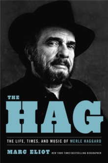 Image for The Hag  : the life, times, and music of Merle Haggard