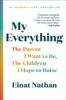 Image for My Everything : The Parent I Want to Be, The Children I Hope to Raise