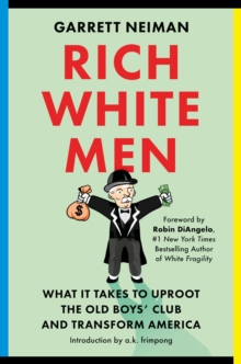 Image for Rich White Men : What It Takes to Uproot the Old Boys' Club and Transform America
