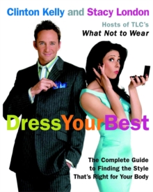 Dress Your Best: The Complete Guide to Finding the Style That’s Right for Your Body