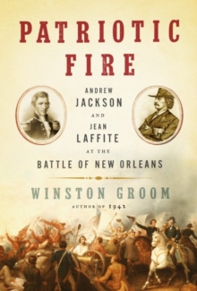 Image for Patriotic fire: Andrew Jackson and Jean Laffite at the Battle of New Orleans