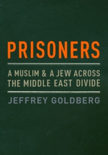 Image for Prisoners: a Muslim & a Jew across the Middle East divide