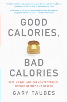 Image for Good calories, bad calories: fats, carbs, and the controversial science of diet and health