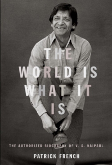 Image for The world is what it is: the authorized biography of V.S. Naipaul