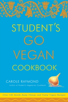 Student’s Go Vegan Cookbook: 125 Quick, Easy, Cheap and Tasty Vegan Recipes