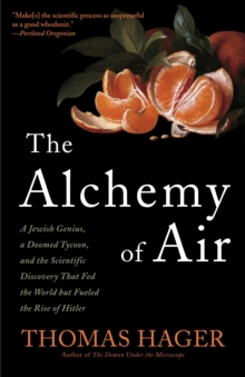 Image for The alchemy of air  : a Jewish genius, a doomed tycoon, and the scientific discovery that fed the world by fueled the rise of Hitler