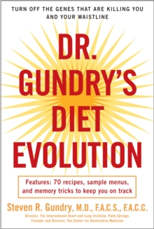 Dr. Gundry’s Diet Evolution: Turn Off the Genes That Are Killing You and Your Waistline