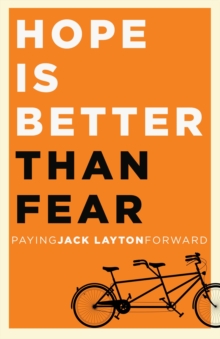 Image for Hope Is Better Than Fear (e-book original): Paying Jack Layton Forward.