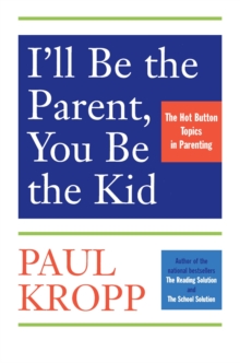 Image for I'll be the parent, you be the child: encourage excellence, set limits and lighten up