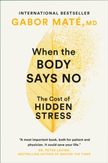 Image for When the body says no: understanding the stress-disease connection