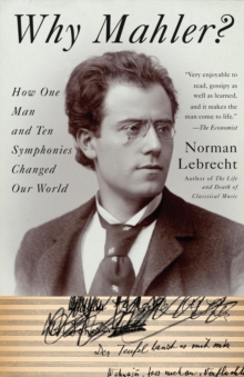 Image for Why Mahler?: how one man and ten symphonies changed the world