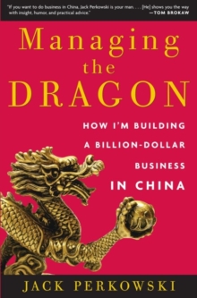 Image for Managing the dragon: building a billion-dollar business in China