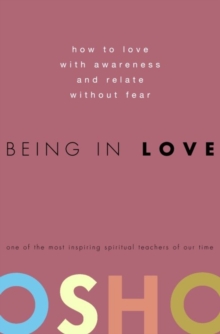 Image for Being in Love: How to Love with Awareness and Relate Without Fear.
