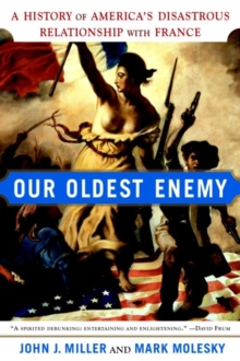 Image for Our Oldest Enemy: A History of America's Disastrous Relationship with France